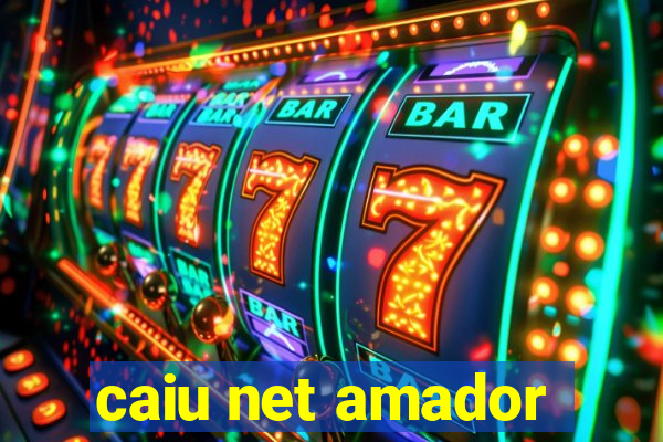 caiu net amador